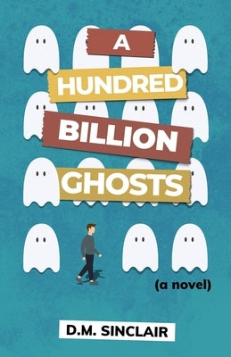 A Hundred Billion Ghosts by Sinclair, D. M.