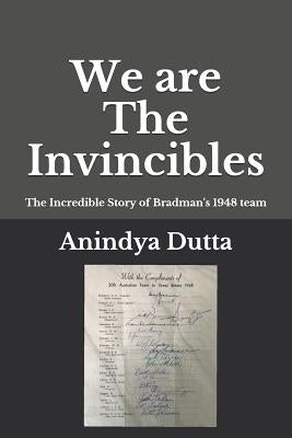 We are The Invincibles: The Incredible Story of Bradman's 1948 Team by Meher-Homji, Kersi
