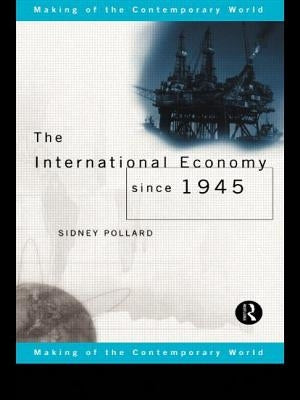 The International Economy since 1945 by Pollard, Sidney