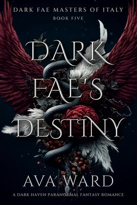 Dark Fae's Destiny: Dark Fae Masters of Italy #5: A Dark Haven Paranormal Fantasy Romance by Ward, Ava