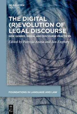 The Digital (R)Evolution of Legal Discourse: New Genres, Media, and Linguistic Practices by Anesa, Patrizia
