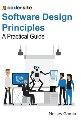 Software Design Principles: A Practical Guide by Gamio, Moises