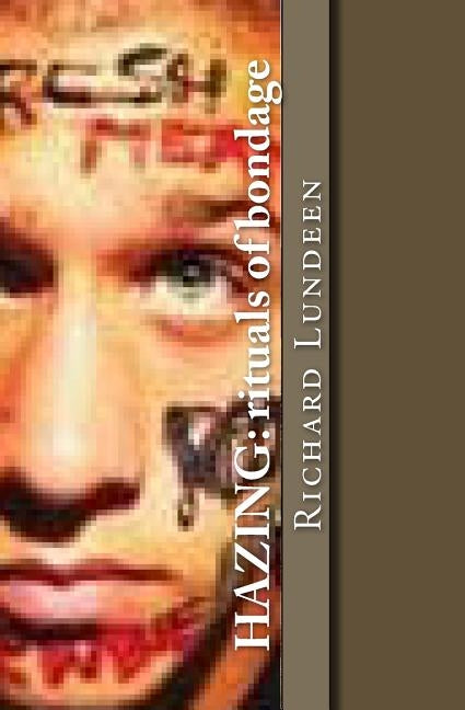 Hazing: rituals of bondage by Lundeen, Richard