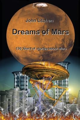 Dreams of Mars: 130 years of stories about Mars by Litchen, John