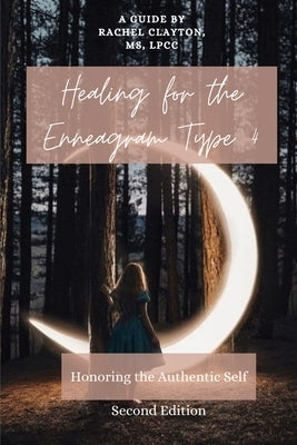 Healing for the Enneagram Type 4: Honoring the Authentic Self: Second Edition by Clayton, Rachel