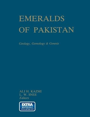 Emeralds of Pakistan: Geology, Gemology and Genesis by Kazmi, A. H.