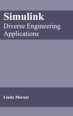 Simulink: Diverse Engineering Applications by Morant, Linda