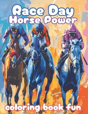 Race Day Horse Power: Horse Racing Coloring Book Fun by Flores, Frankie Aw