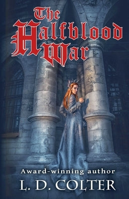 The Halfblood War by Colter, L. D.