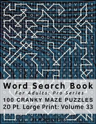 Word Search Book For Adults: Pro Series, 100 Cranky Maze Puzzles, 20 Pt. Large Print, Vol. 33 by English, Mark