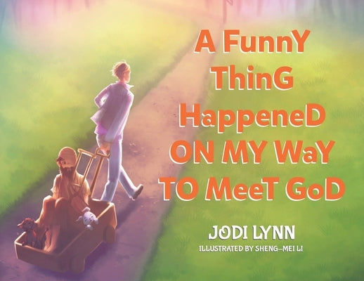 A Funny Thing Happened on My Way to Meet God by Lynn, Jodi