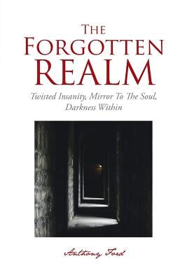 The Forgotten Realm: Twisted Insanity, Mirror To The Soul, Darkness Within by Ford, Anthony