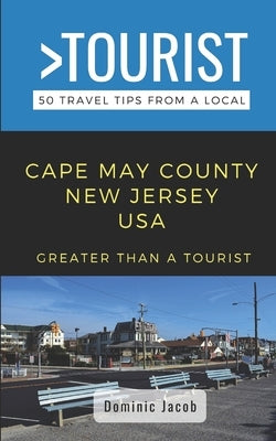 Greater Than a Tourist-Cape May County New Jersey USA: 50 Travel Tips from a Local by Jacob, Dominic