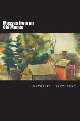 Mosses from an Old Manse by Hawthorne, Nathaniel