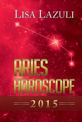 Aries Horoscope 2015 by Lazuli, Lisa