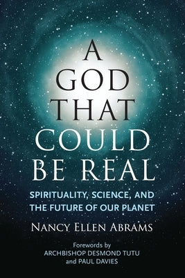 A God That Could Be Real: Spirituality, Science, and the Future of Our Planet by Abrams, Nancy Ellen