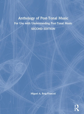 Anthology of Post-Tonal Music: For Use with Understanding Post-Tonal Music by Roig-Francolí, Miguel A.
