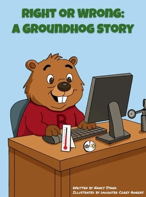 Right or Wrong: A Groundhog Story by Stark, Nancy A.