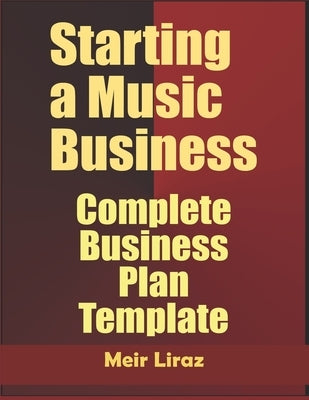 Starting a Music Business: Complete Business Plan Template by Liraz, Meir