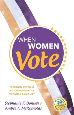 When Women Vote: Election Reform as a Roadmap to Advance Equality by Donner, Stephanie F.