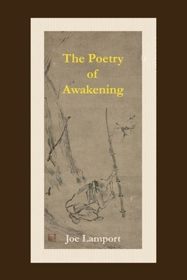 The Poetry of Awakening: An Anthology of Spiritual Chinese Poetry by Lamport, Joe