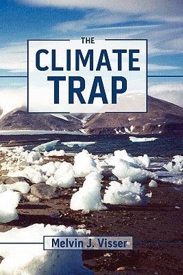The Climate Trap: A Perilous Tripping of Earth's Natural Freeze Protection System by Sutton, Chad J.