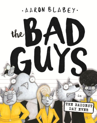Bad Guys in the Baddest Day Ever by Blabey, Aaron