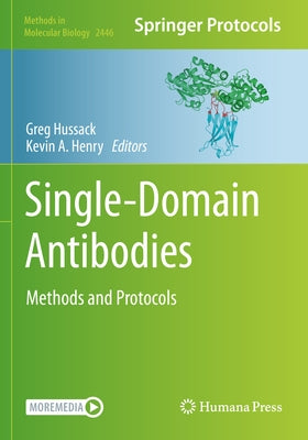 Single-Domain Antibodies: Methods and Protocols by Hussack, Greg