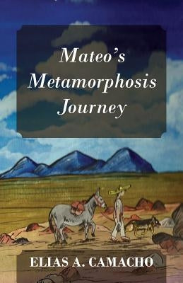 Mateo's Metamorphosis Journey by Camacho, Elias a.