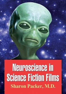 Neuroscience in Science Fiction Films by Packer, Sharon