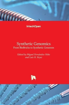 Synthetic Genomics: From BioBricks to Synthetic Genomes by Fernández-Niño, Miguel