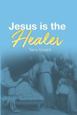 Jesus is the Healer by Kinard, Terry