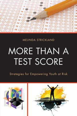 More than a Test Score: Strategies for Empowering At-Risk Youth by Strickland, Melinda