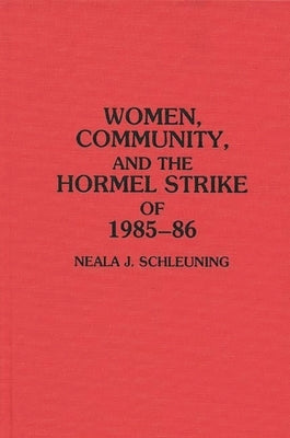 Women, Community, and the Hormel Strike of 1985-86 by Schleuning, Neala