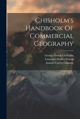 Chisholm's Handbook Of Commercial Geography by Chisholm, George Goudi