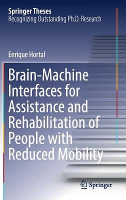 Brain-Machine Interfaces for Assistance and Rehabilitation of People with Reduced Mobility by Hortal, Enrique