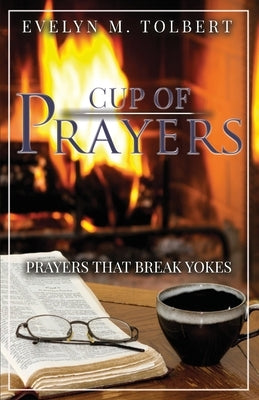Cup Of Prayers: Prayers That Break Yokes by Tolbert, Evelyn M.