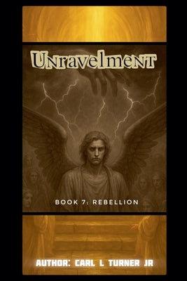 Unravelment Book 7: Rebellion by Turner, Carl L., Jr.