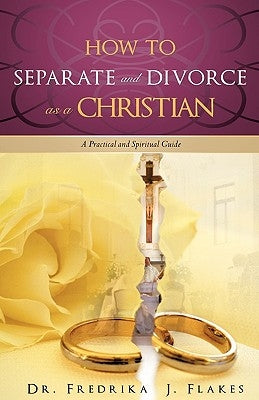 How to Separate and Divorce as a Christian by Flakes, Fredrika J.