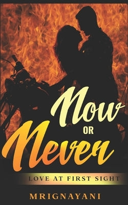 Now or Never: Love at First Sight by Nayani, Mrig