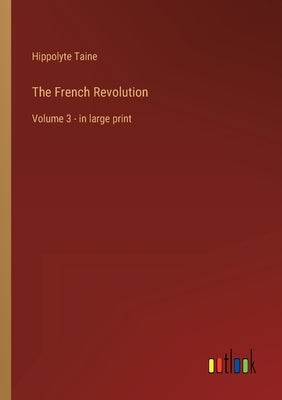 The French Revolution: Volume 3 - in large print by Taine, Hippolyte