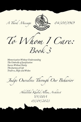 To Whom I Care: Book 3: Judge Ourselves Through Our Behavior by Allam Architect, Abdulelah Khaled