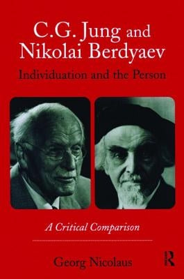 C.G. Jung and Nikolai Berdyaev: Individuation and the Person: A Critical Comparison by Nicolaus, Georg