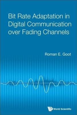 Bit Rate Adaptation in Digital Communication Over Fading Channels by Goot, Roman E.