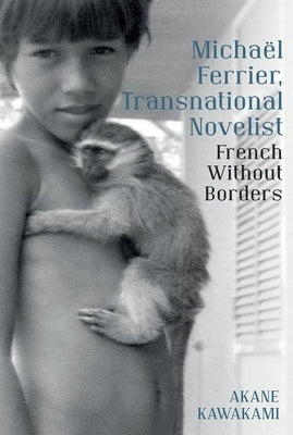 Micha?l Ferrier, Transnational Novelist: French Without Borders by Kawakami, Akane