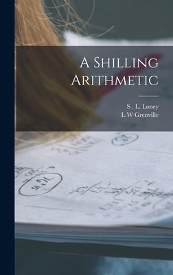 A Shilling Arithmetic by Loney, S. L.