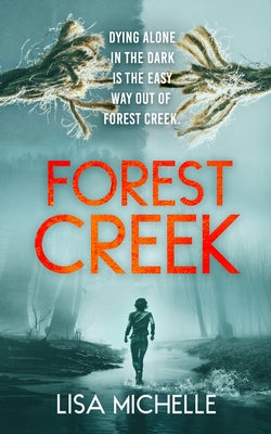 Forest Creek: An Unpredictable and Twisted Psychological Thriller by Michelle, Lisa