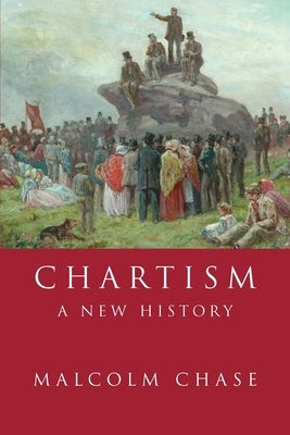 Chartism: A New History by Chase, Malcolm