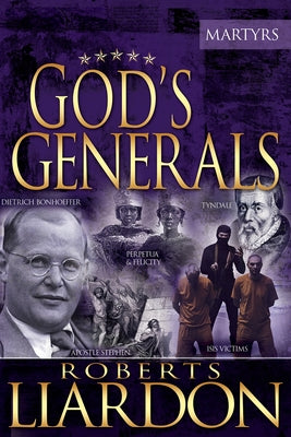 God's Generals, 6: The Martyrs by Liardon, Roberts