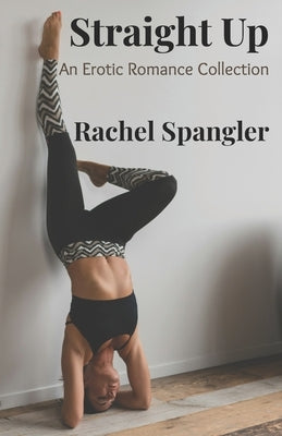 Straight Up: An erotic romance collection by Spangler, Rachel